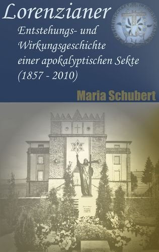 Lorenzianer: Entstehungs- und Wirkungsgeschichte einer apokalyptischen Sekte (1857 - 2010) Religion & Esotericism