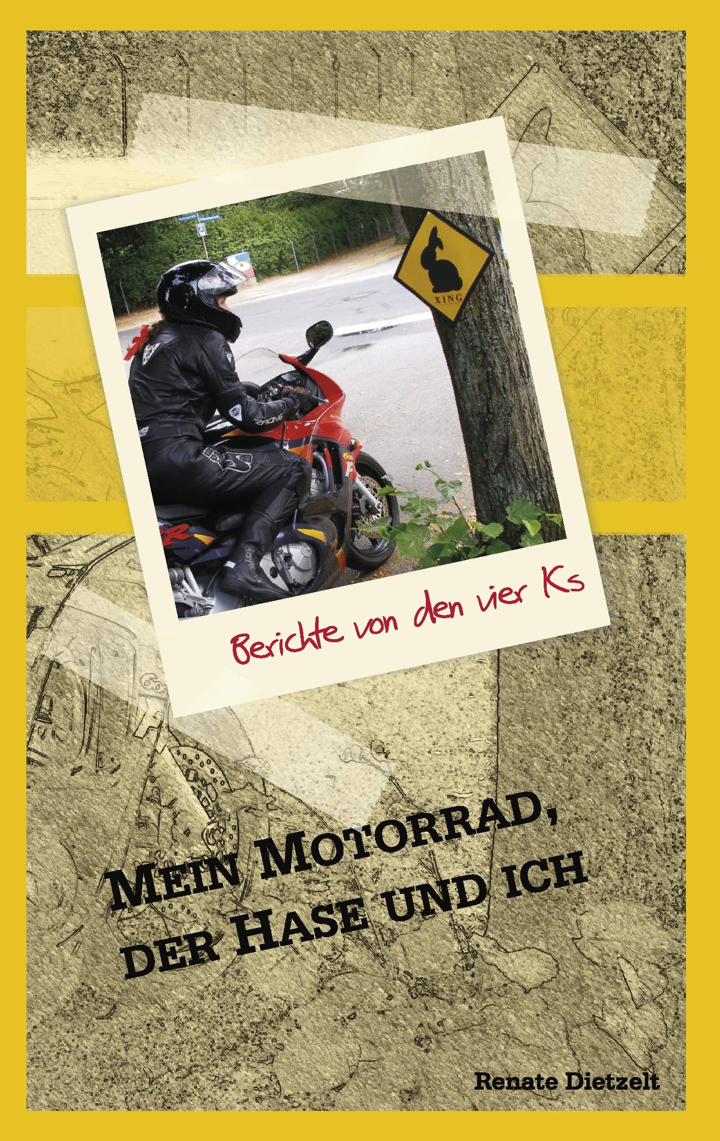 Mein Motorrad, der Hase und ich: Berichte von den 4 Ks Essays & Short Stories