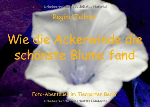 Wie die Ackerwinde die schönste Blume fand Novels & Short Stories