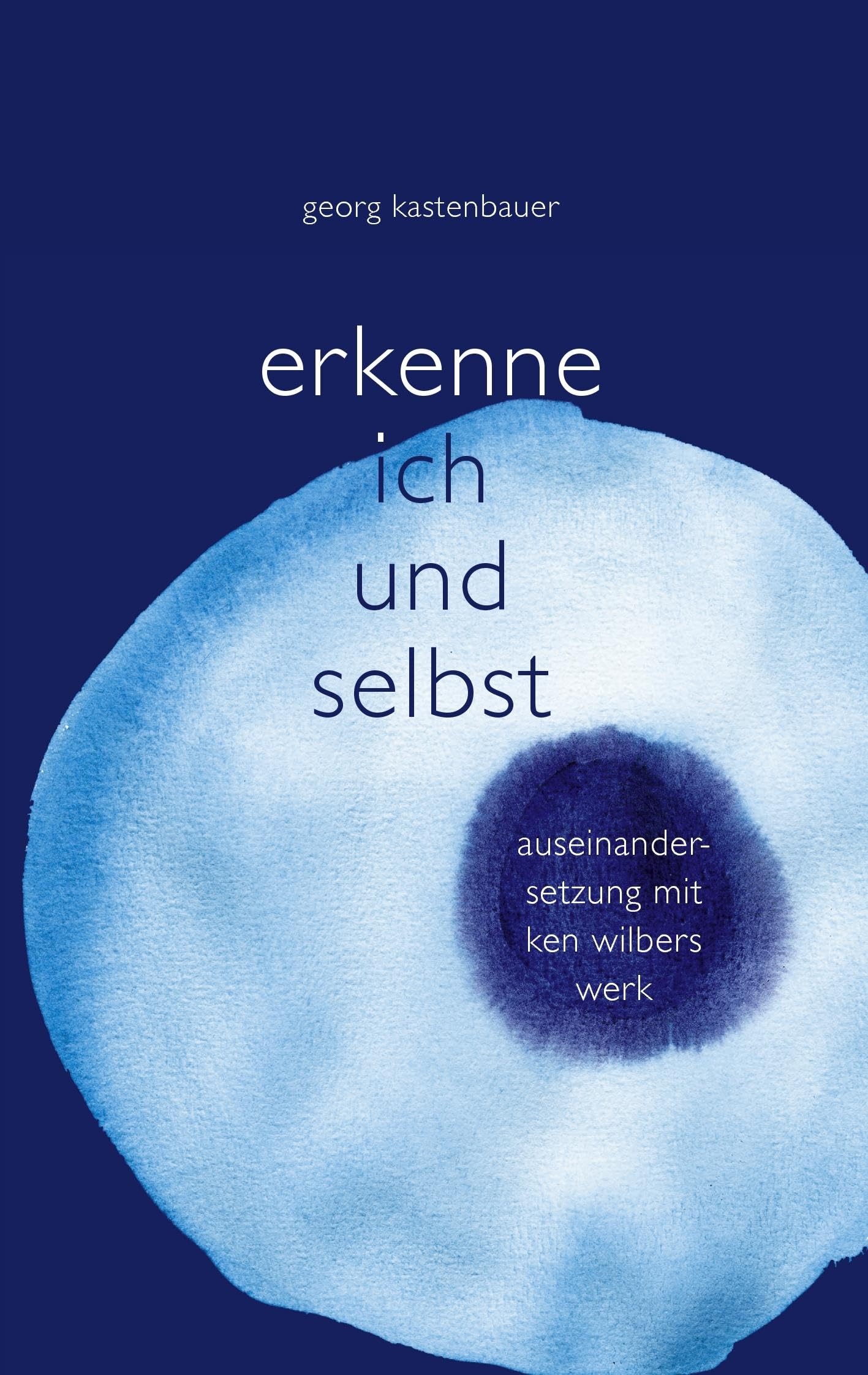 Erkenne Ich und Selbst: Auseinandersetzung mit Ken Wilbers Werk Philosophy