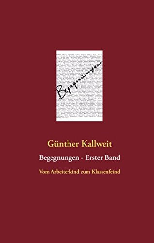 Begegnungen - Erster Band: Vom Arbeiterkind zum Klassenfeind Personalities