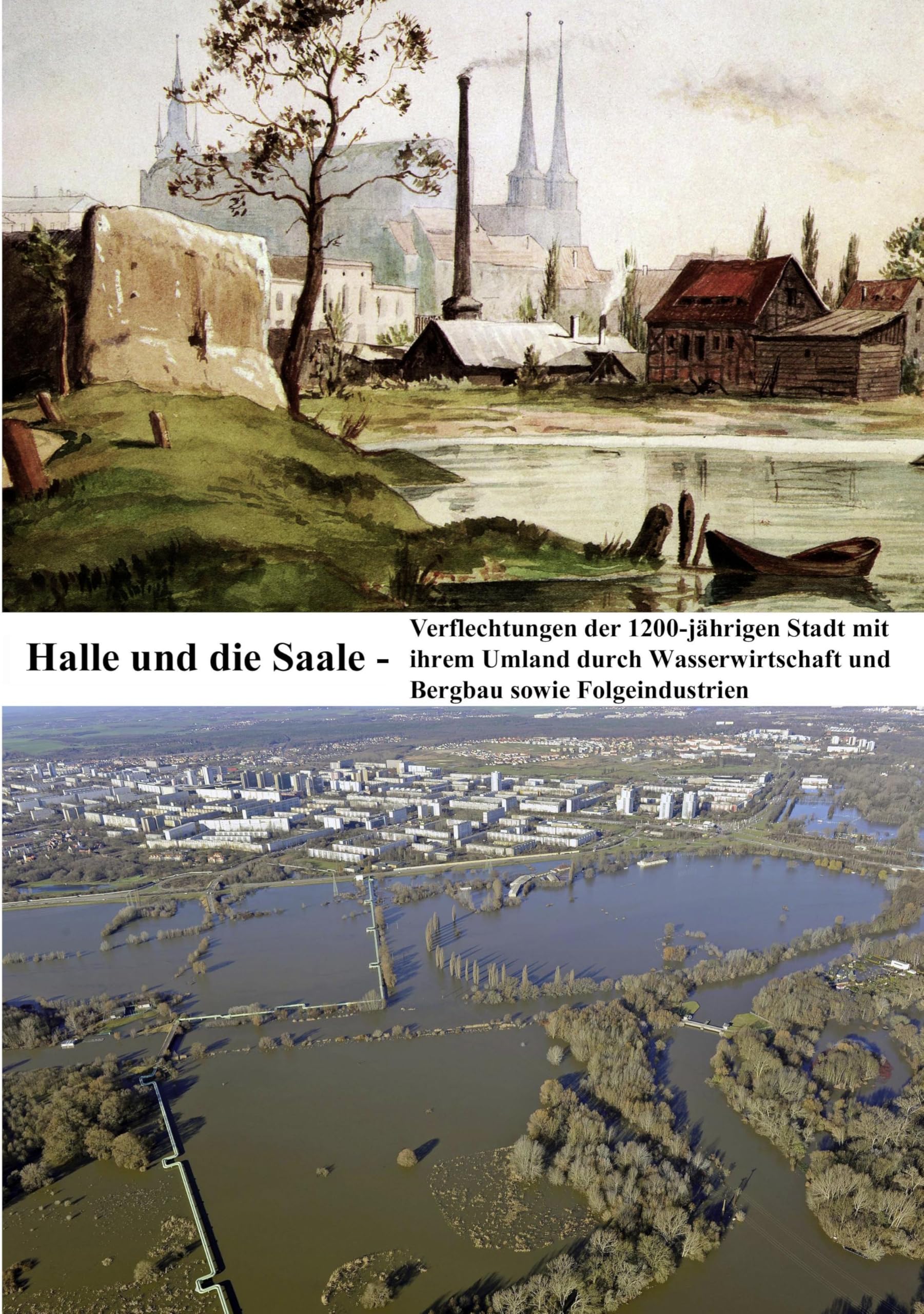 Halle und die Saale: Verflechtungen der 1200-jährigen Stadt mit ihrem Umland durch Wasserwirtschaft und Bergbau sowie Folgeindustrien Architecture