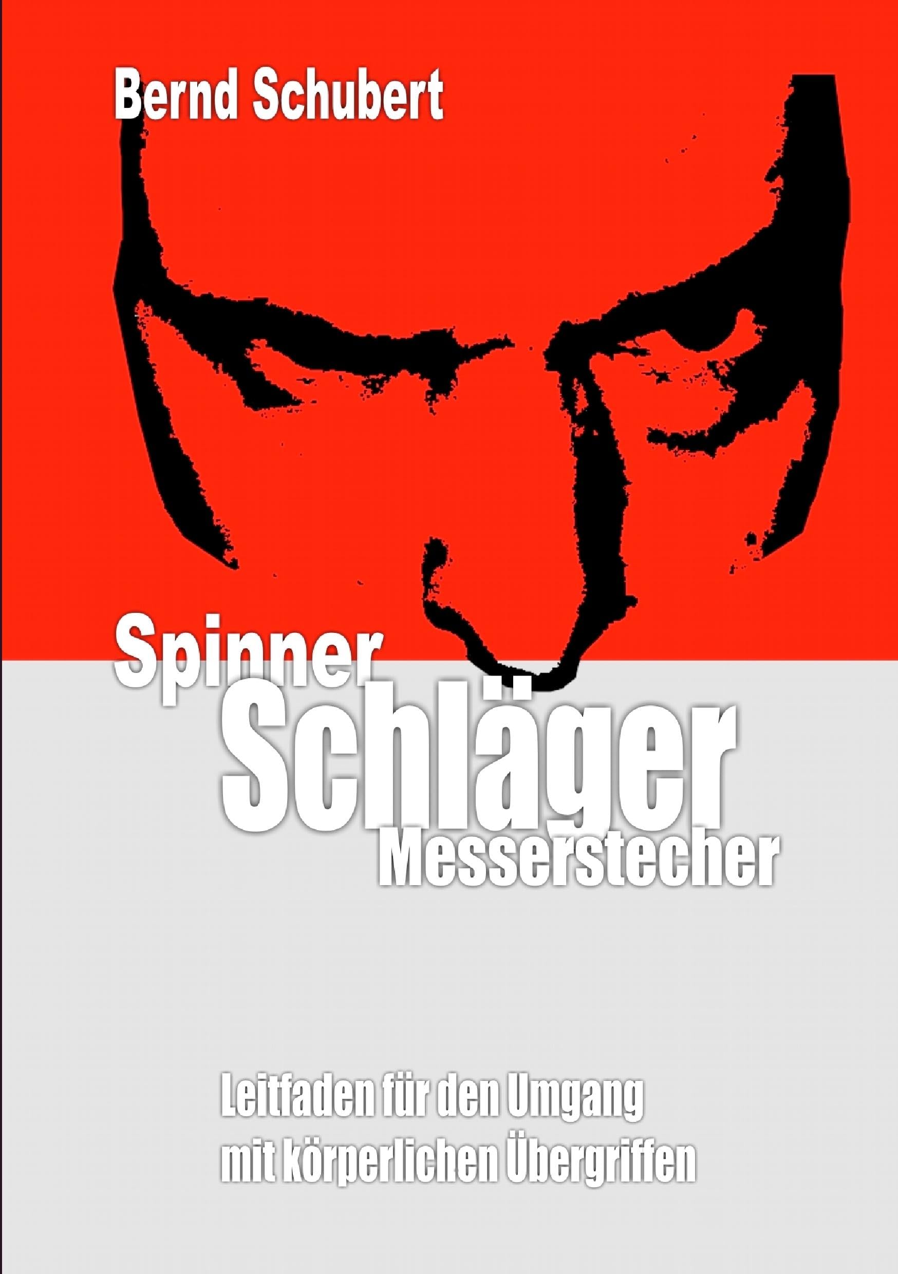 Spinner Schläger Messerstecher: Leitfaden für den Umgang mit körperlichen Übergriffen Politics & History