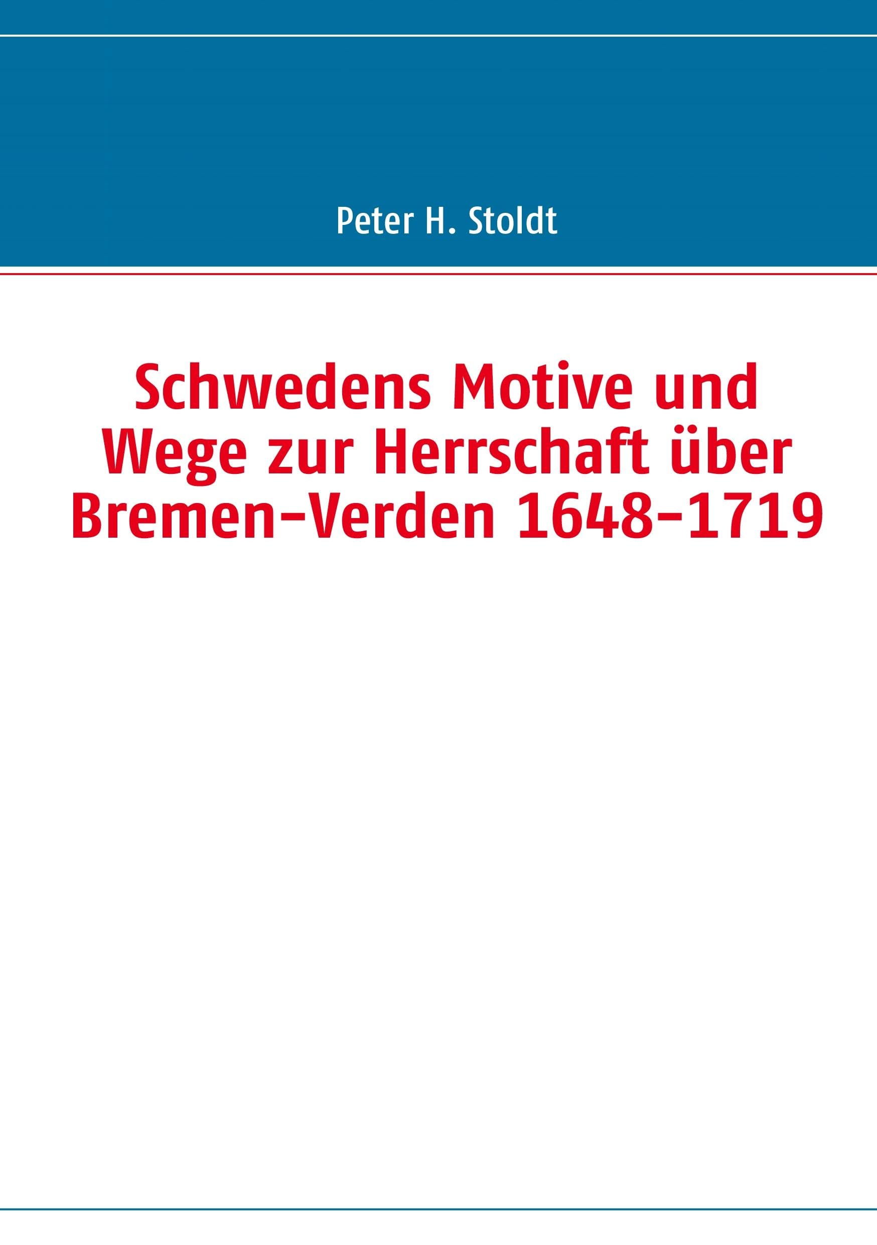 Schwedens Motive und Wege zur Herrschaft über Bremen-Verden 1648-1719 Social Sciences