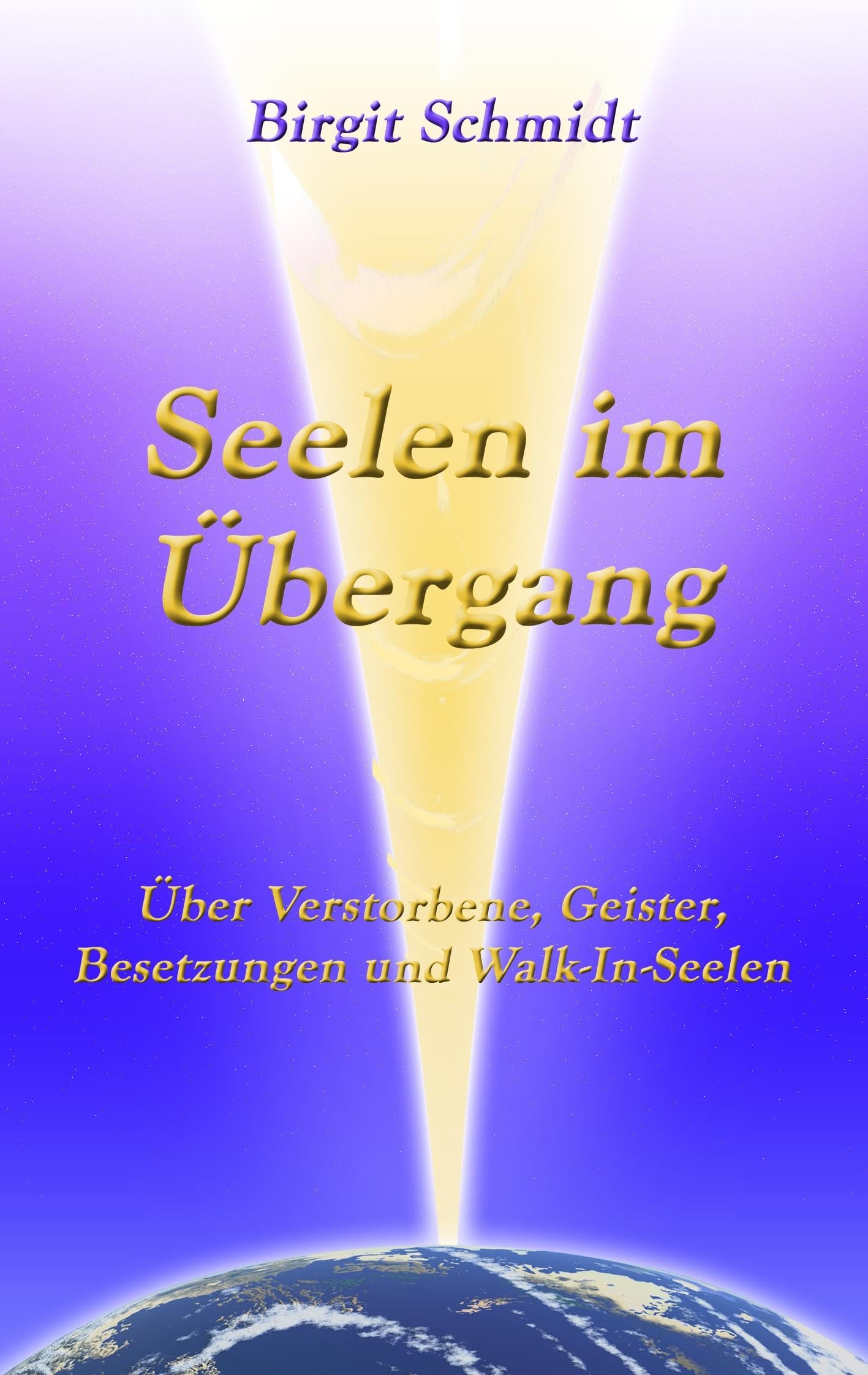 Seelen im Übergang: Über Verstorbene, Geister, Besetzungen und Walk-In-Seelen Religion & Esotericism