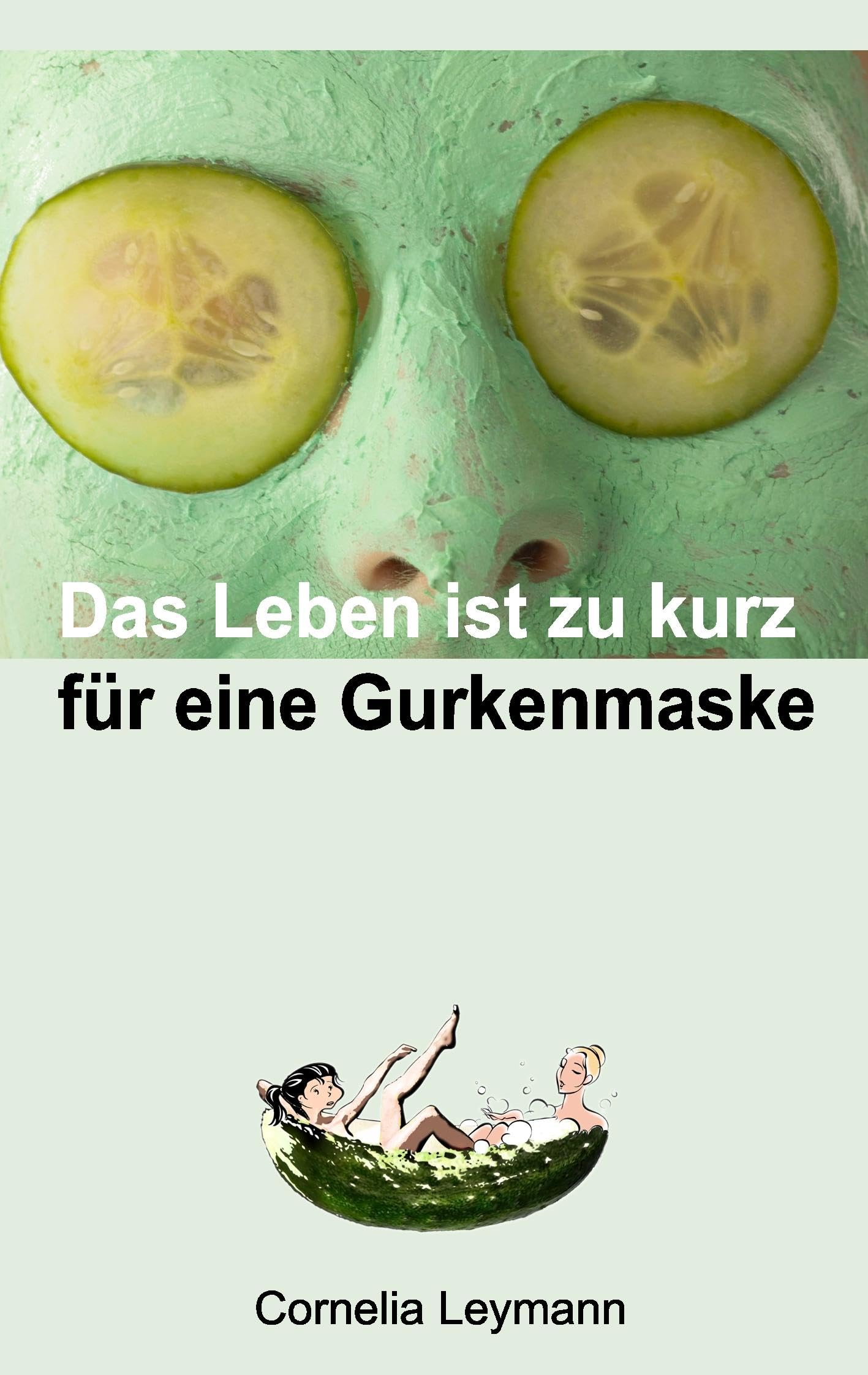 Das Leben ist zu kurz für eine Gurkenmaske Humour & Satire
