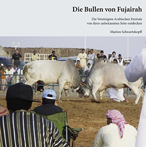 Die Bullen von Fujairah: Die Vereinigten Arabischen Emirate von ihrer unbekannten Seite entdecken Fiction