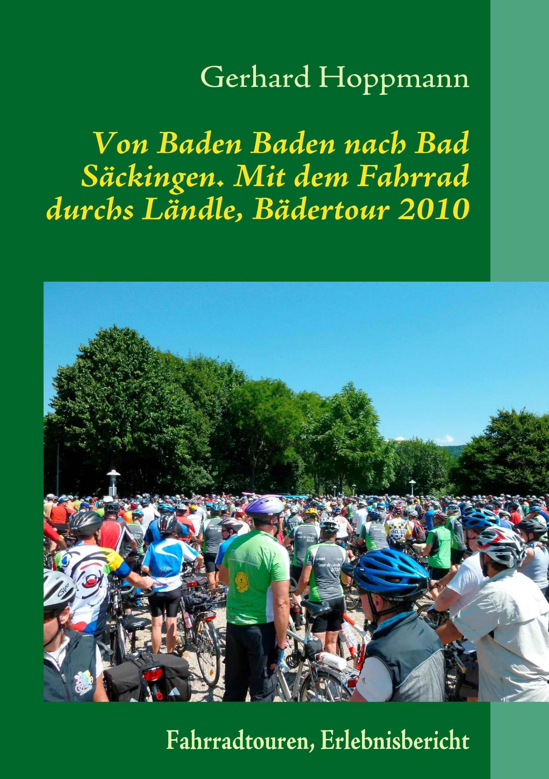 Von Baden Baden nach Bad Säckingen. Mit dem Fahrrad durchs Ländle, Bädertour 2010: Fahrradtouren, Erlebnisbericht Leisure, Home & Garden
