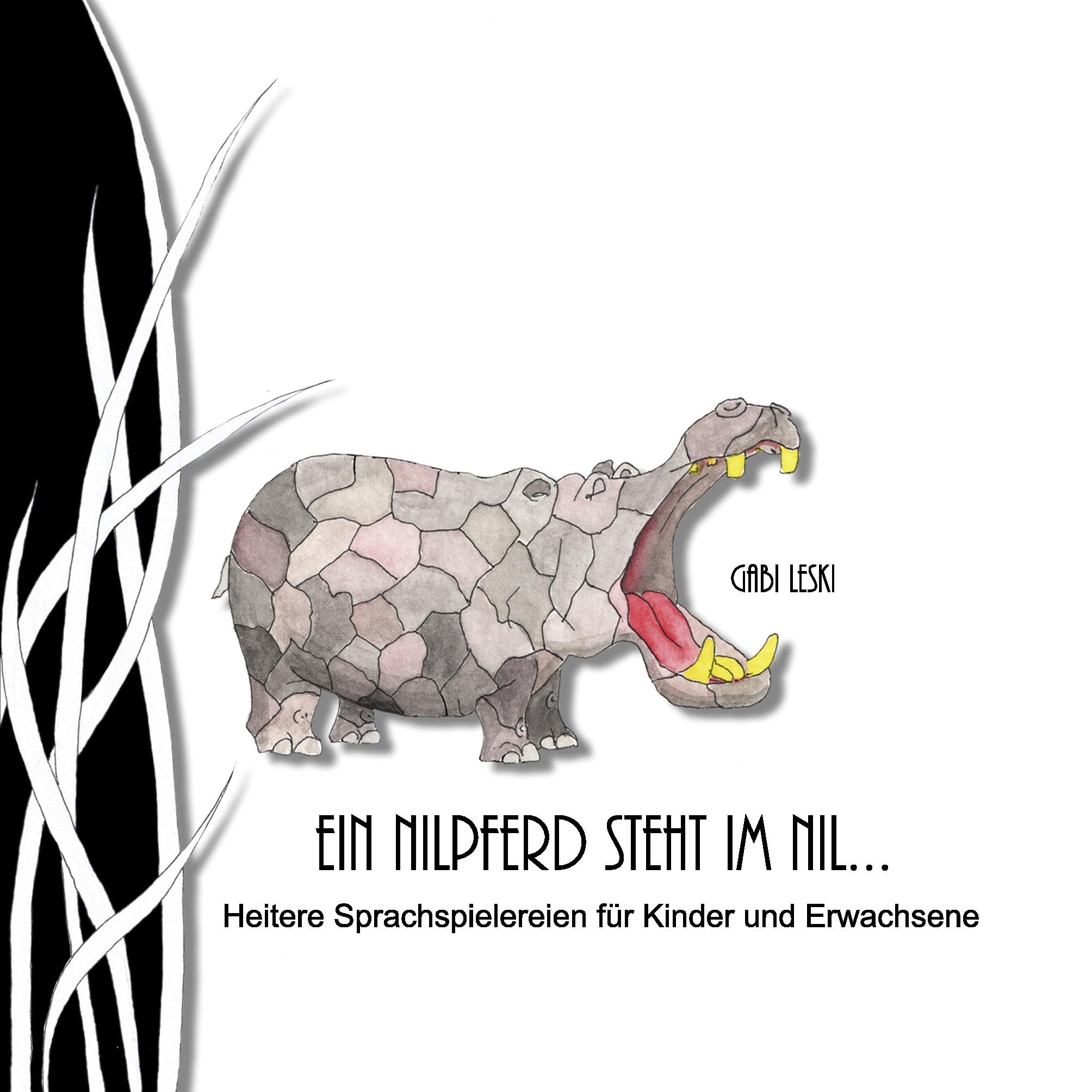 Ein Nilpferd steht im Nil...: Heitere Sprachspielereien für Kinder und Erwachsene Poetry