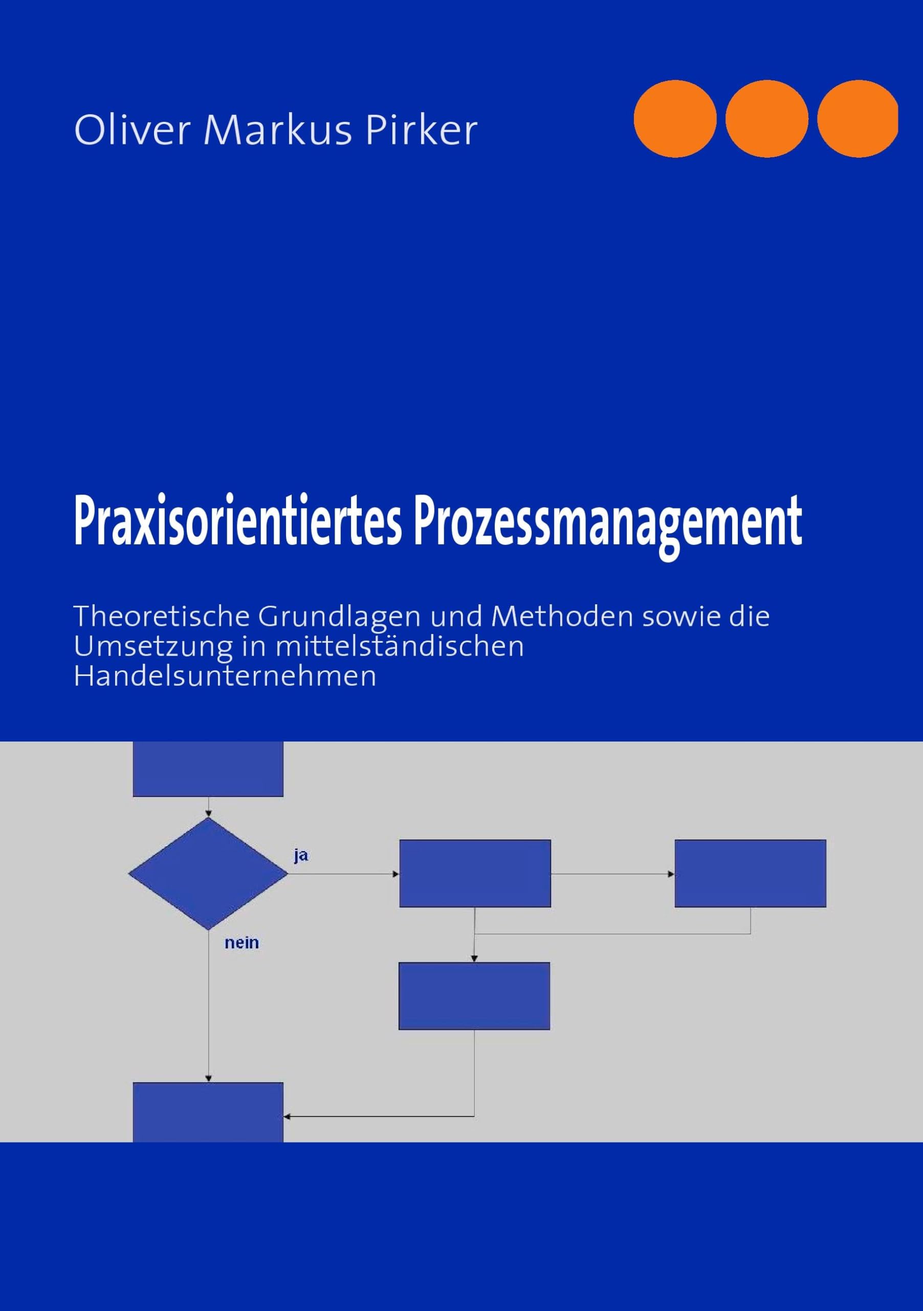 Praxisorientiertes Prozessmanagement: Theoretische Grundlagen und Methoden sowie die Umsetzung in mittelständischen Handelsunternehmen Business, Finance & Career