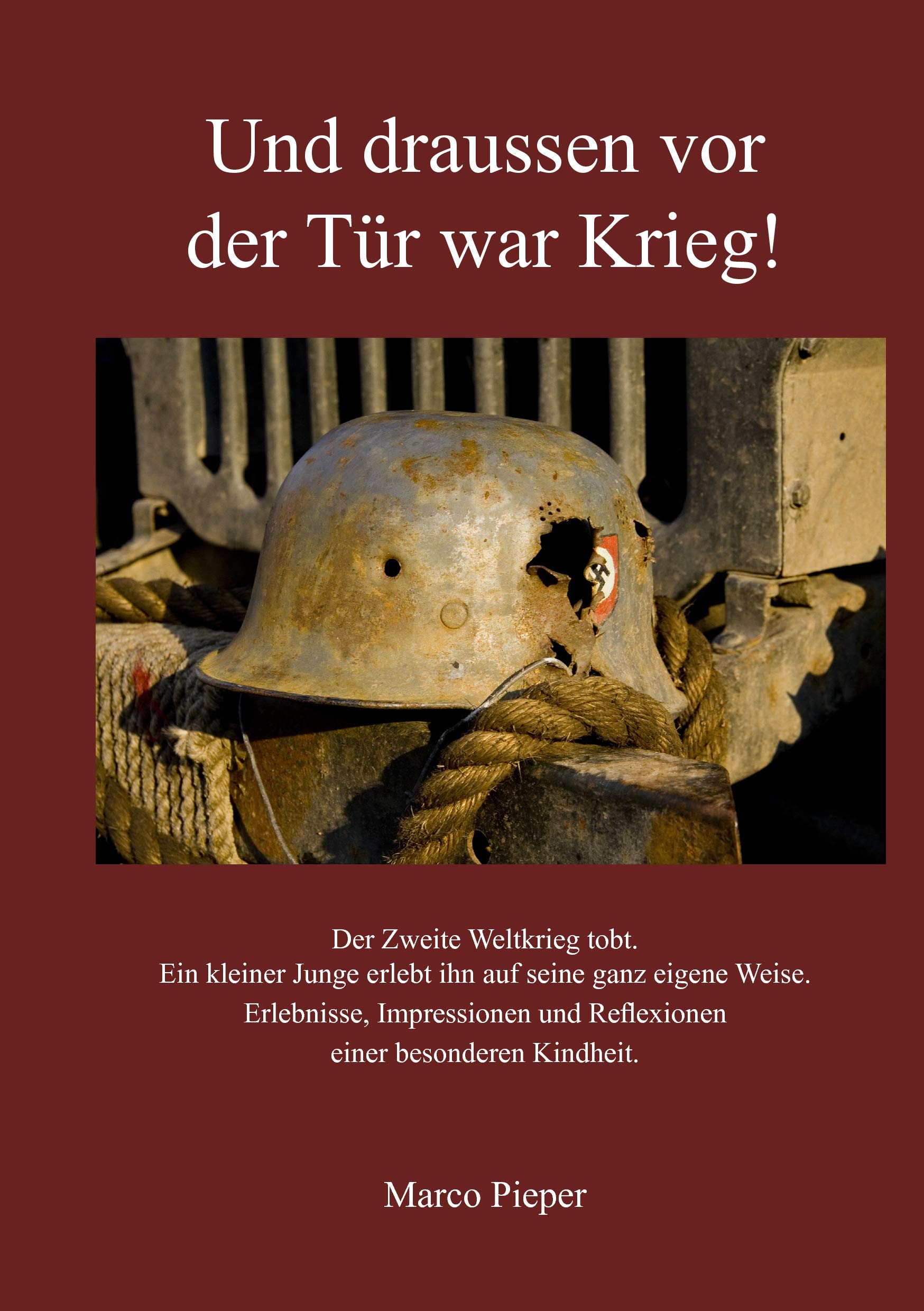 Und draussen vor der Tür war Krieg!: Erlebnisse, Impressionen und Reflexionen Politics & History