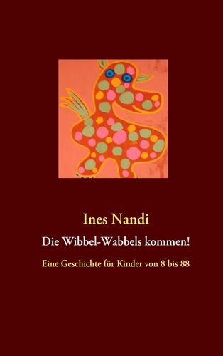 Die Wibbel-Wabbels kommen!: Eine Geschichte für Kinder von 8 bis 88 Novels & Short Stories