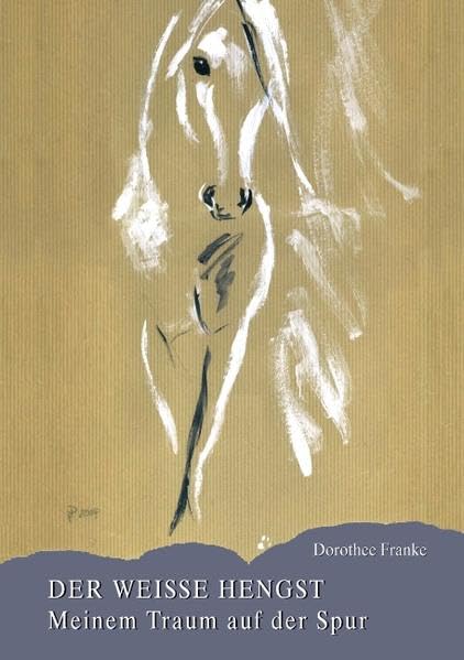 Der weiße Hengst - meinem Traum auf der Spur Contemporary literature