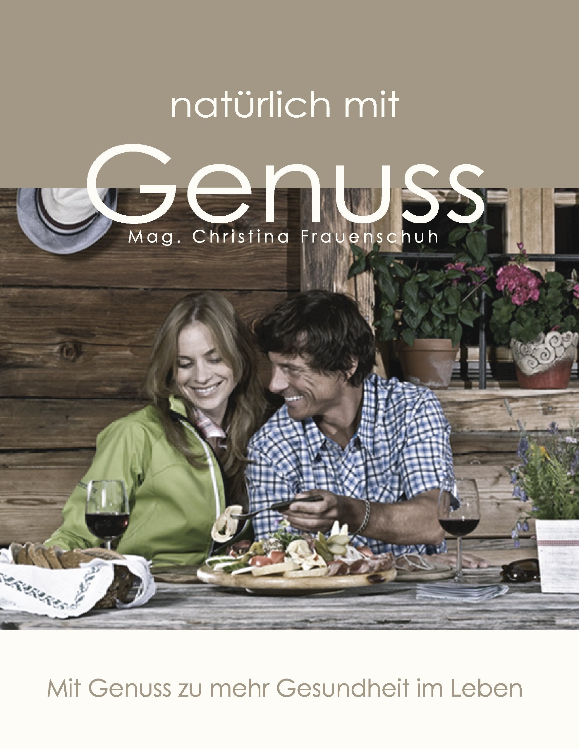 natürlich mit GENUSS: Mit Genuss zu mehr Gesundheit im Leben Lifestyle