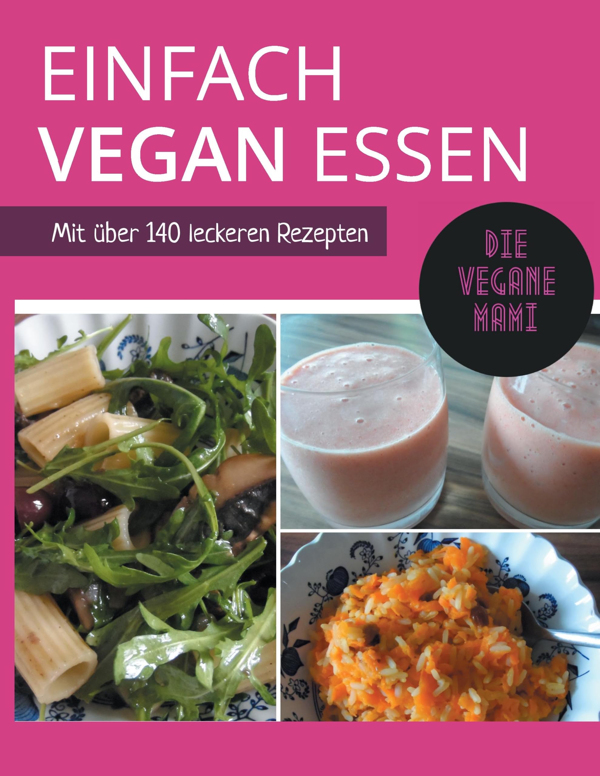 Einfach vegan essen: Mit über 140 leckeren Rezepten Leisure, Home & Garden