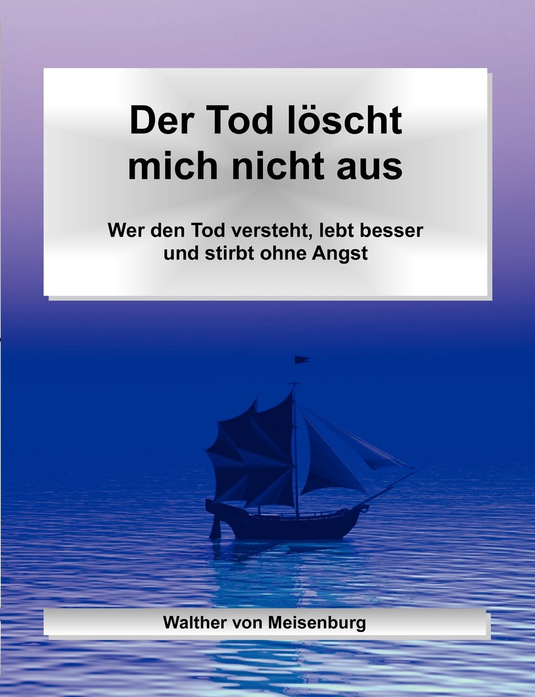 Der Tod löscht mich nicht aus: Wer den Tod versteht, lebt besser und stirbt ohne Angst Religion & Esotericism