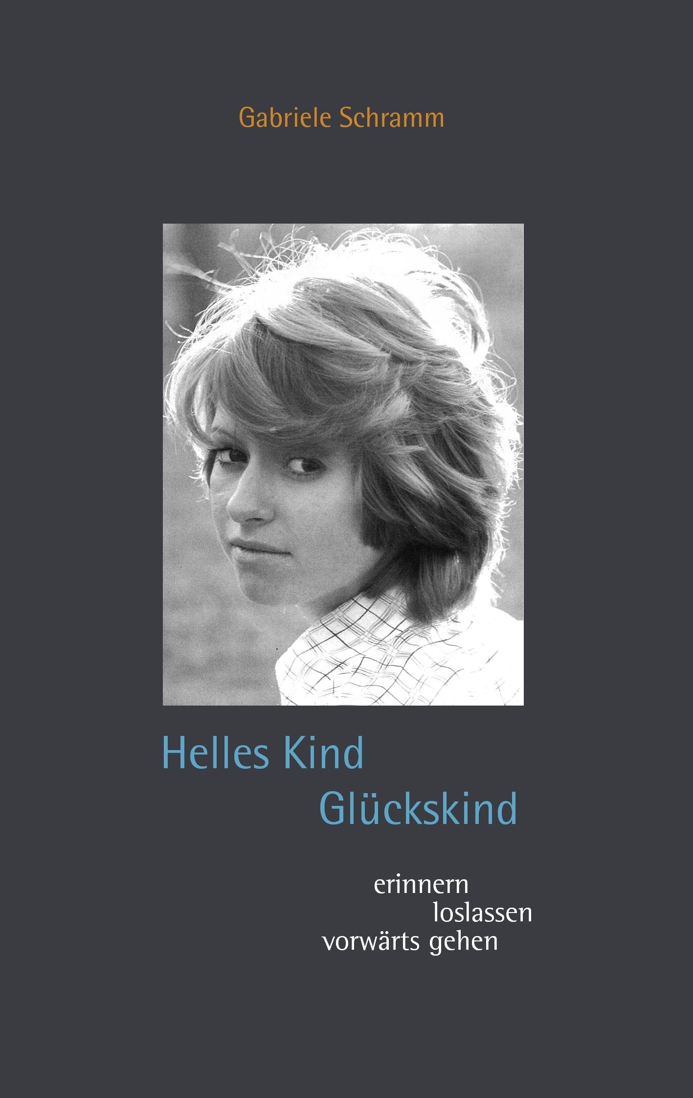 Helles Kind Glückskind: erinnern loslassen vorwärts gehen Personalities