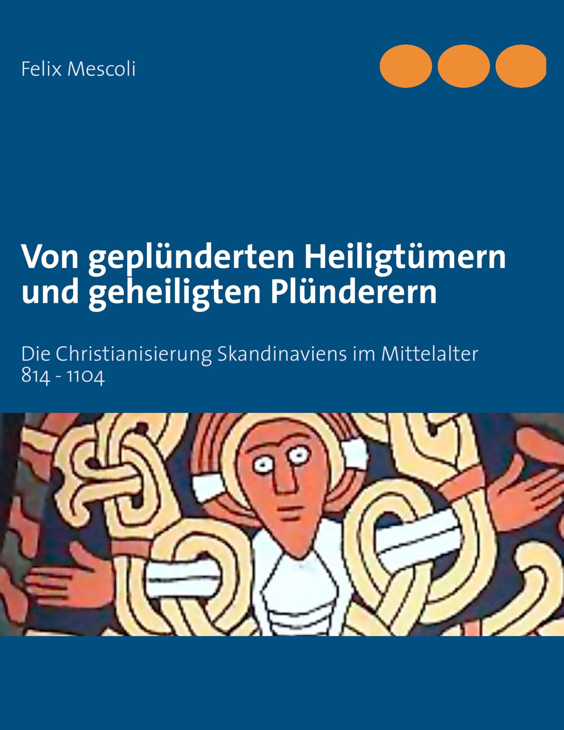 Von geplünderten Heiligtümern und geheiligten Plünderern: Die Christianisierung Skandinaviens im Mittelalter 814 - 1104 Social Sciences