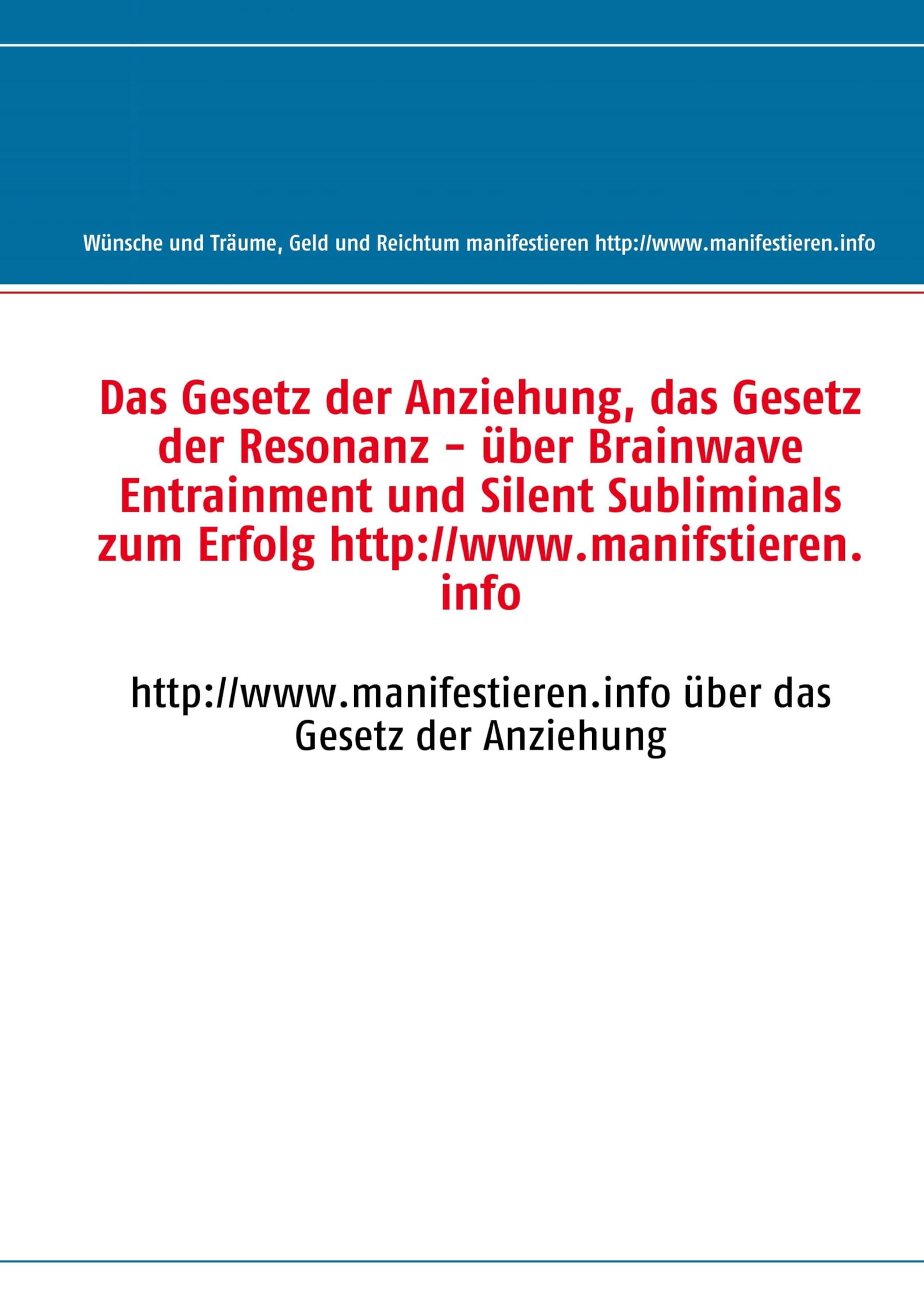 Das Gesetz der Anziehung, das Gesetz der Resonanz: http://www.manifestieren.info über das Gesetz der Anziehung Religion & Esotericism