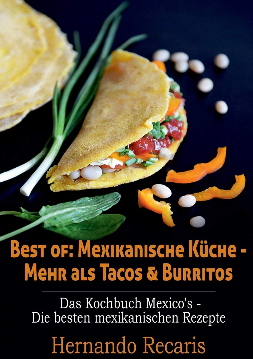 Best of: Mexikanische Kuche - Mehr als Tacos & Burritos: Das Kochbuch Mexico's - Die besten mexikanischen Rezepte book