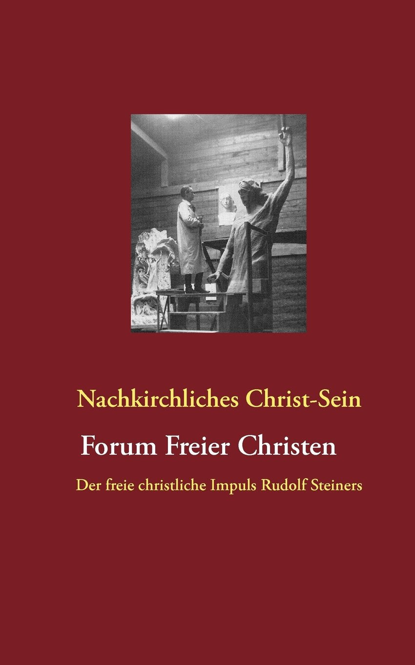Nachkirchliches Christ-Sein: Der freie christliche Impuls Rudolf Steiners Religion & Esotericism