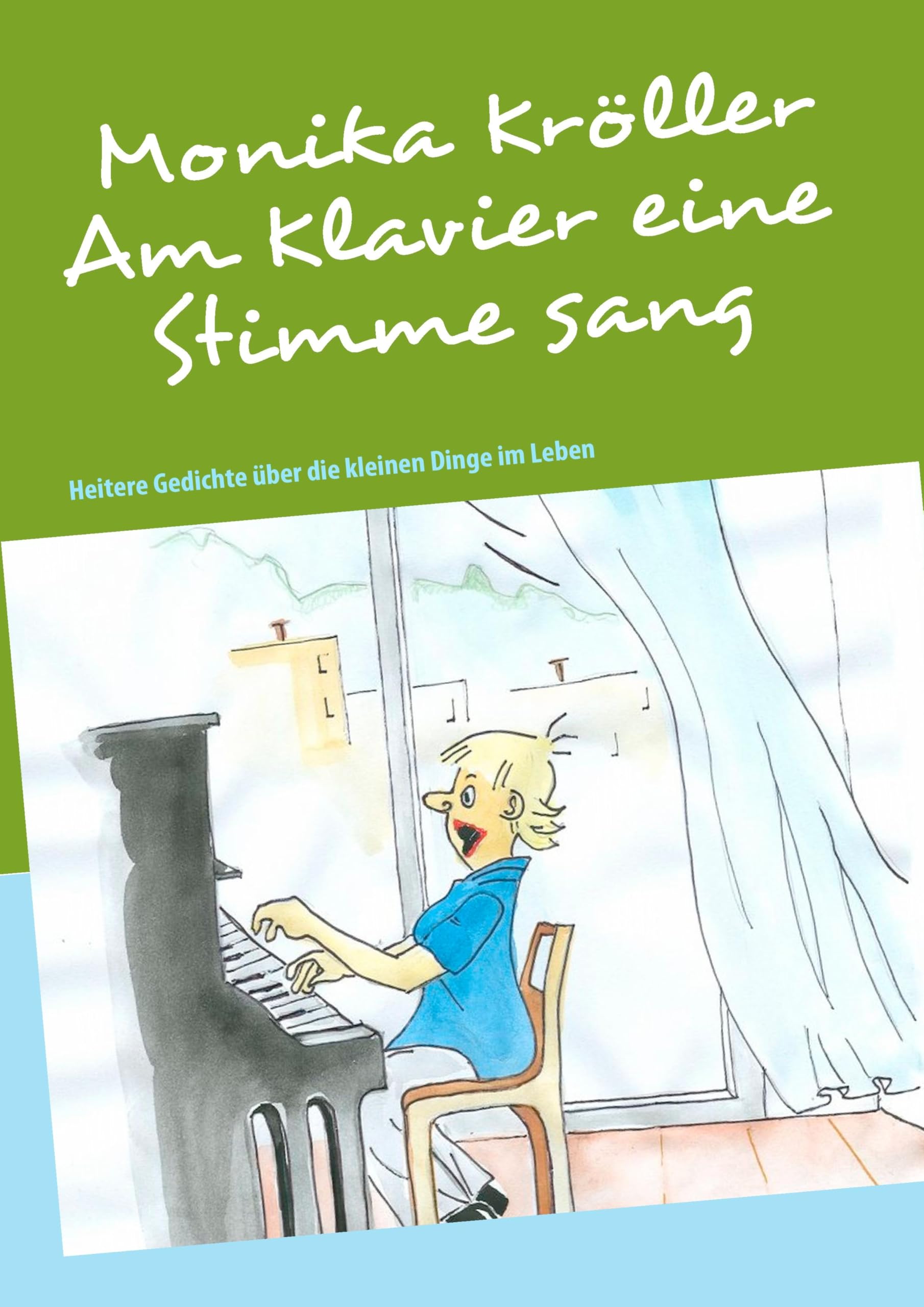 Am Klavier eine Stimme sang: Heitere Gedichte über die kleinen Dinge im Leben Poetry