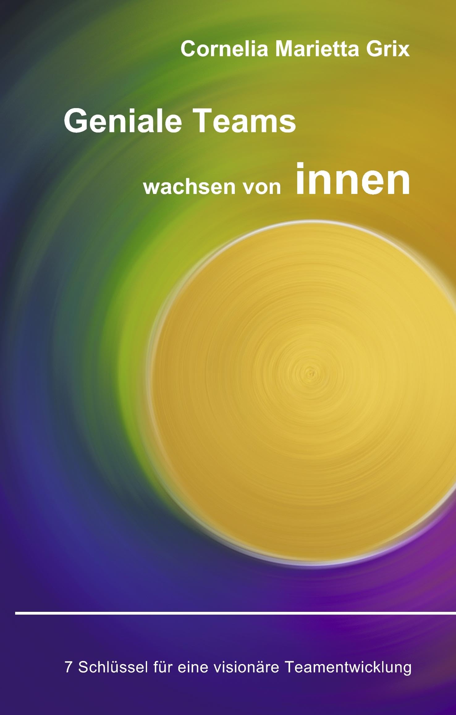 Geniale Teams wachsen von innen! Religion & Esotericism