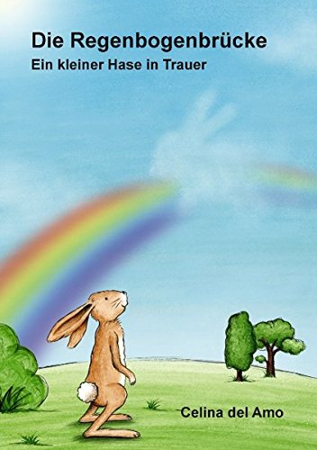 Die Regenbogenbrücke: Ein kleiner Hase in Trauer Novels & Short Stories