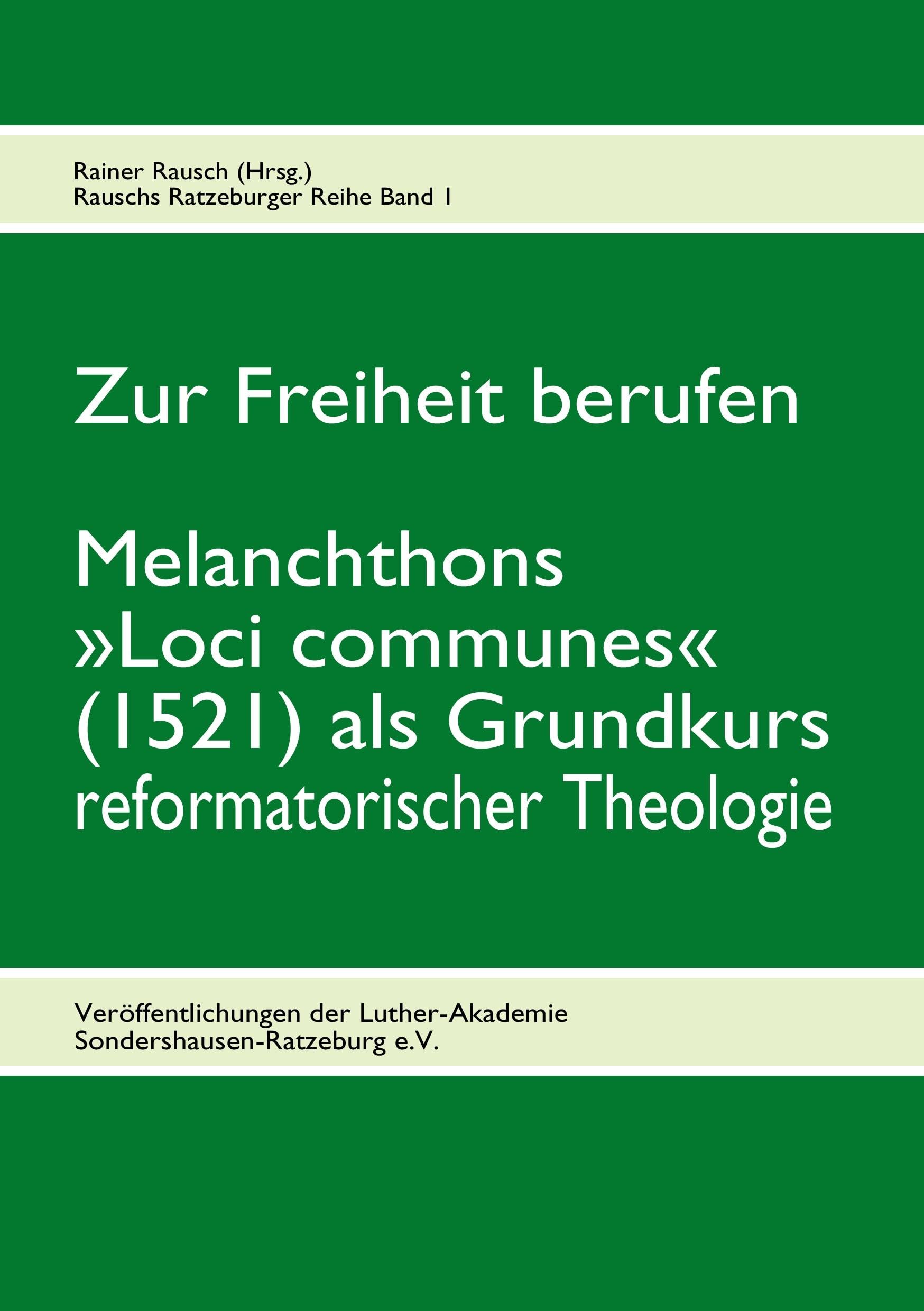 Zur Freiheit berufen: Melanchthons »Loci communes« (1521) als Grundkurs reformatorischer Theologie Reference Books
