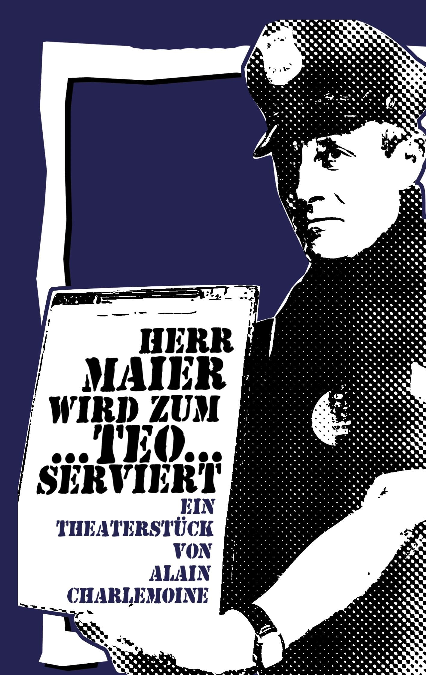 Herr Maier wird zum Teo...serviert: Ein satirisch-politisches Theaterstück Drama