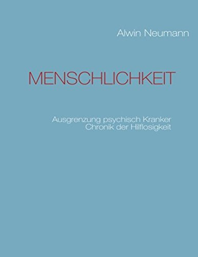 MENSCHLICHKEIT: Ausgrenzung psychisch Kranker Chronik der Hilflosigkeit book