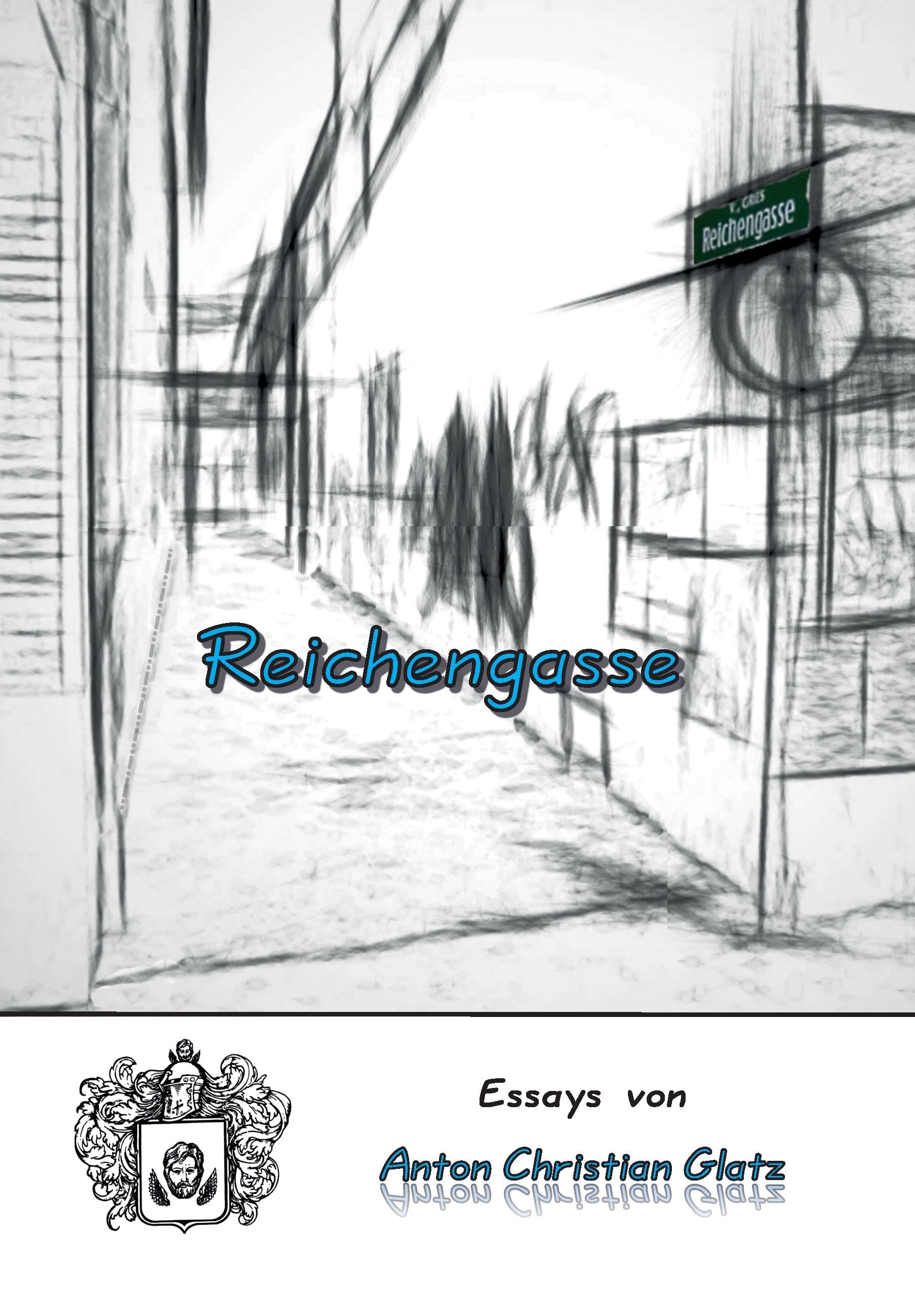 Reichengasse: Essays von Anton Christian Glatz Essays & Short Stories