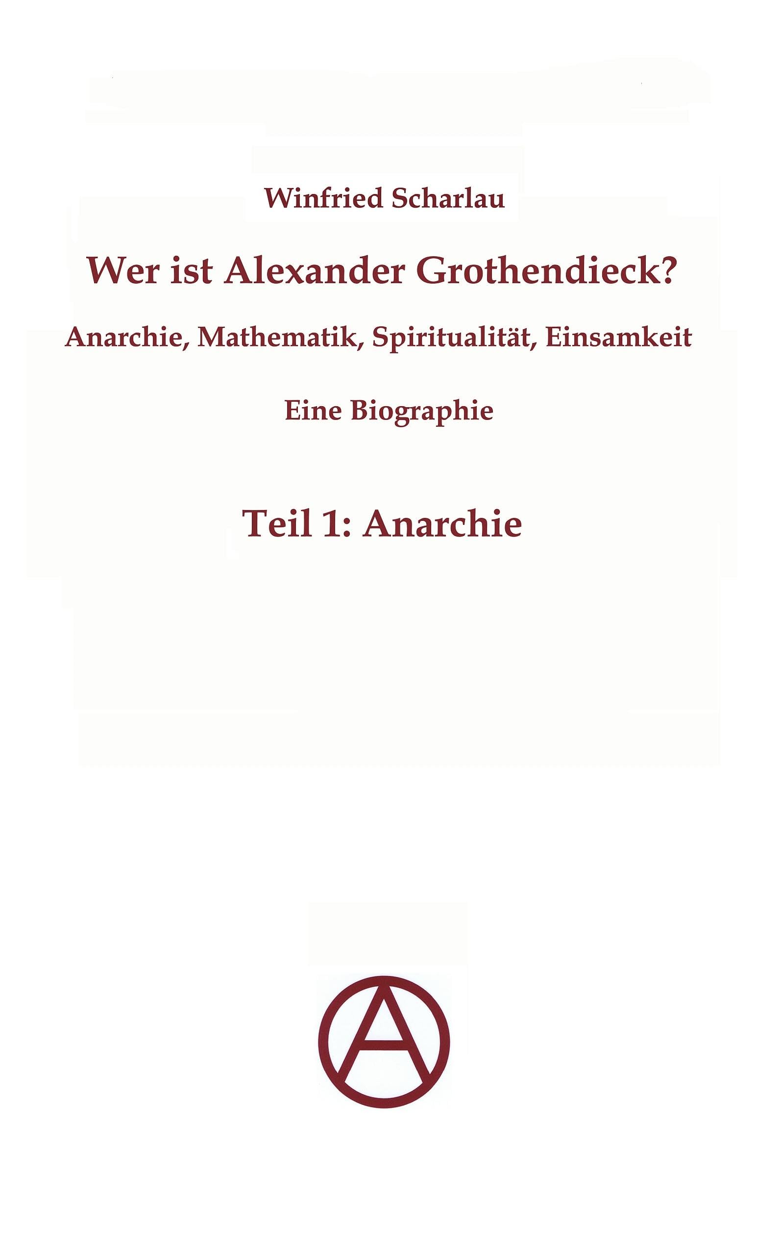 Wer ist Alexander Grothendieck? Anarchie, Mathematik, Spiritualität - Eine Biographie: Teil 1: Anarchie Personalities