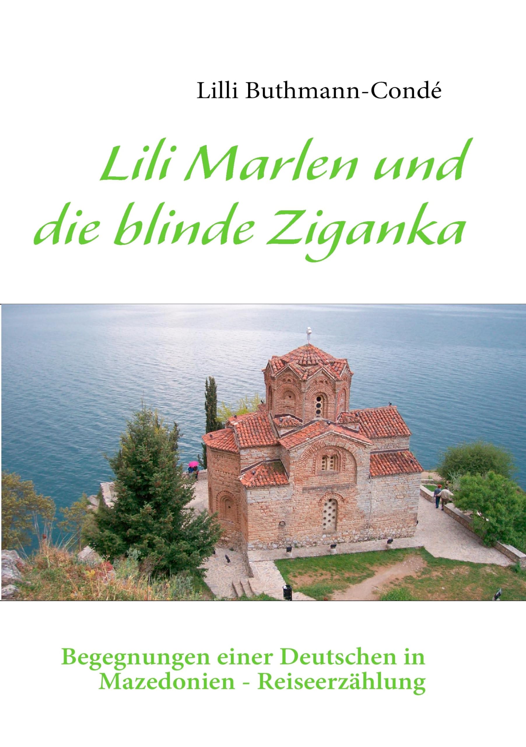 Lili Marlen und die blinde Ziganka: Begegnungen einer Deutschen in Mazedonien - Reiseerzählung Contemporary literature