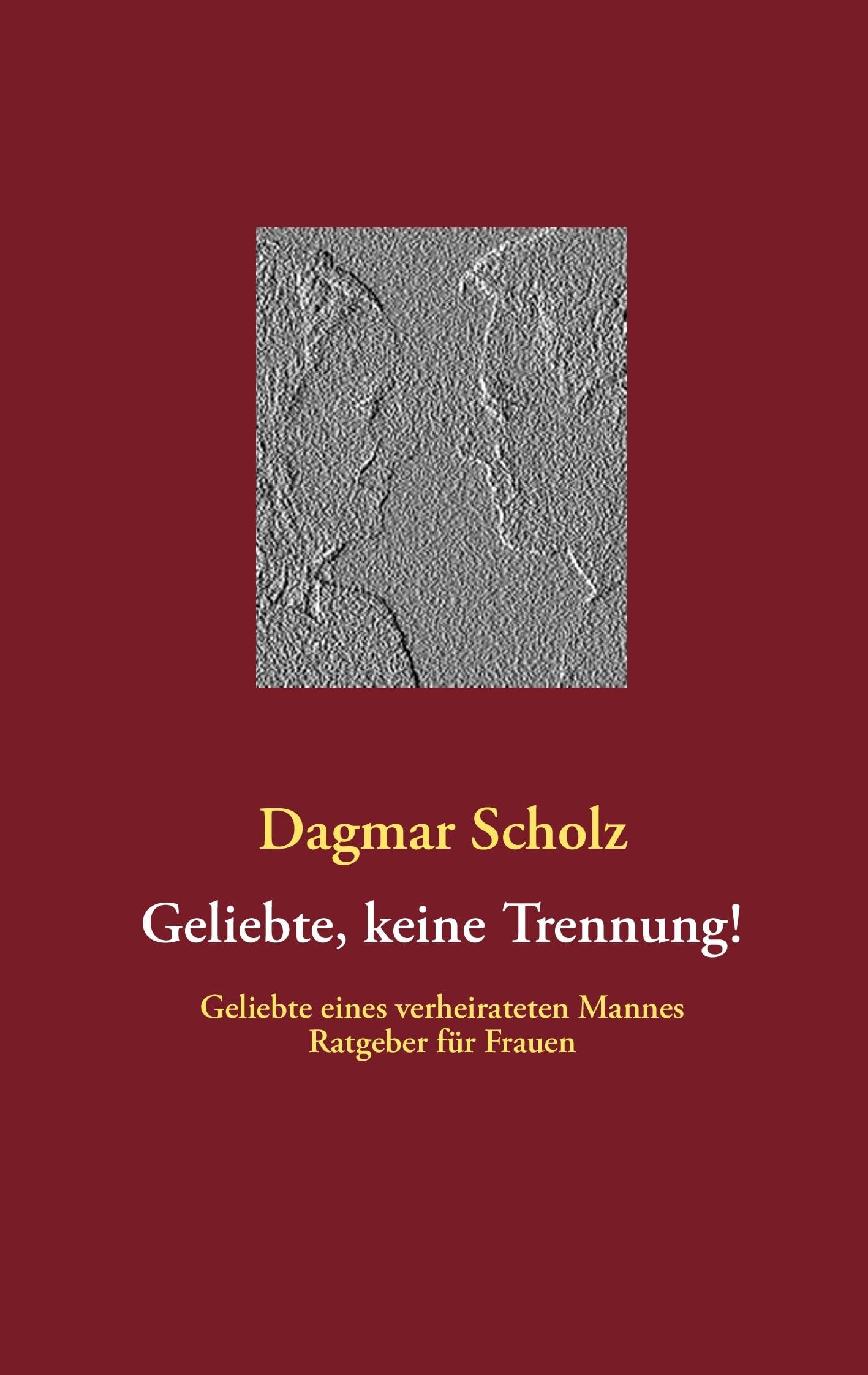 Geliebte, keine Trennung!: Geliebte eines verheirateten Mannes Ratgeber für Frauen Partnership & Love