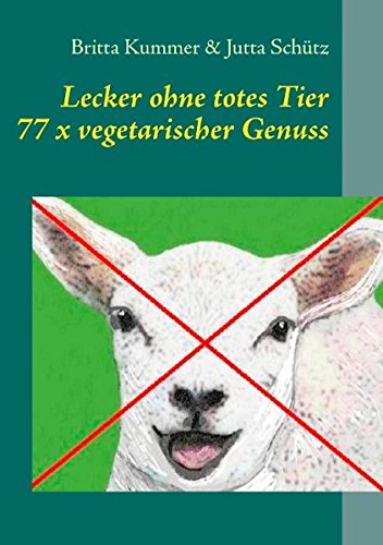 Lecker ohne totes Tier: 77 x vegetarischer Genuss Reference Books