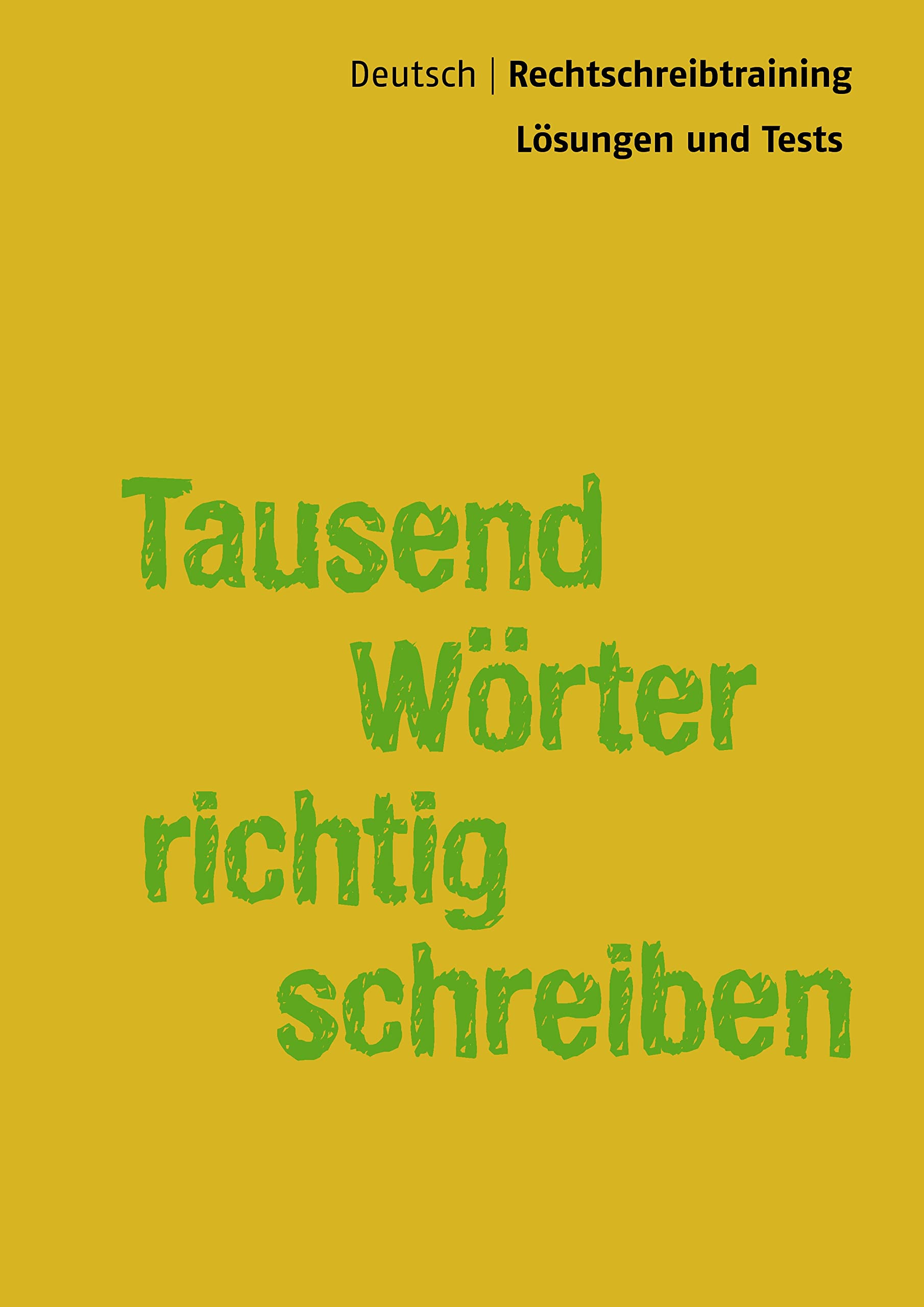 Tausend Wörter richtig schreiben - Lösungsbuch: Deutsch | Rechtschreibtraining - Lösungen und Tests Foreign Languages ​​& Dictionaries