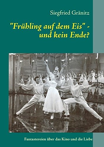 "Frühling auf dem Eis" - und kein Ende?: Fantastereien über das Kino und die Liebe Contemporary literature