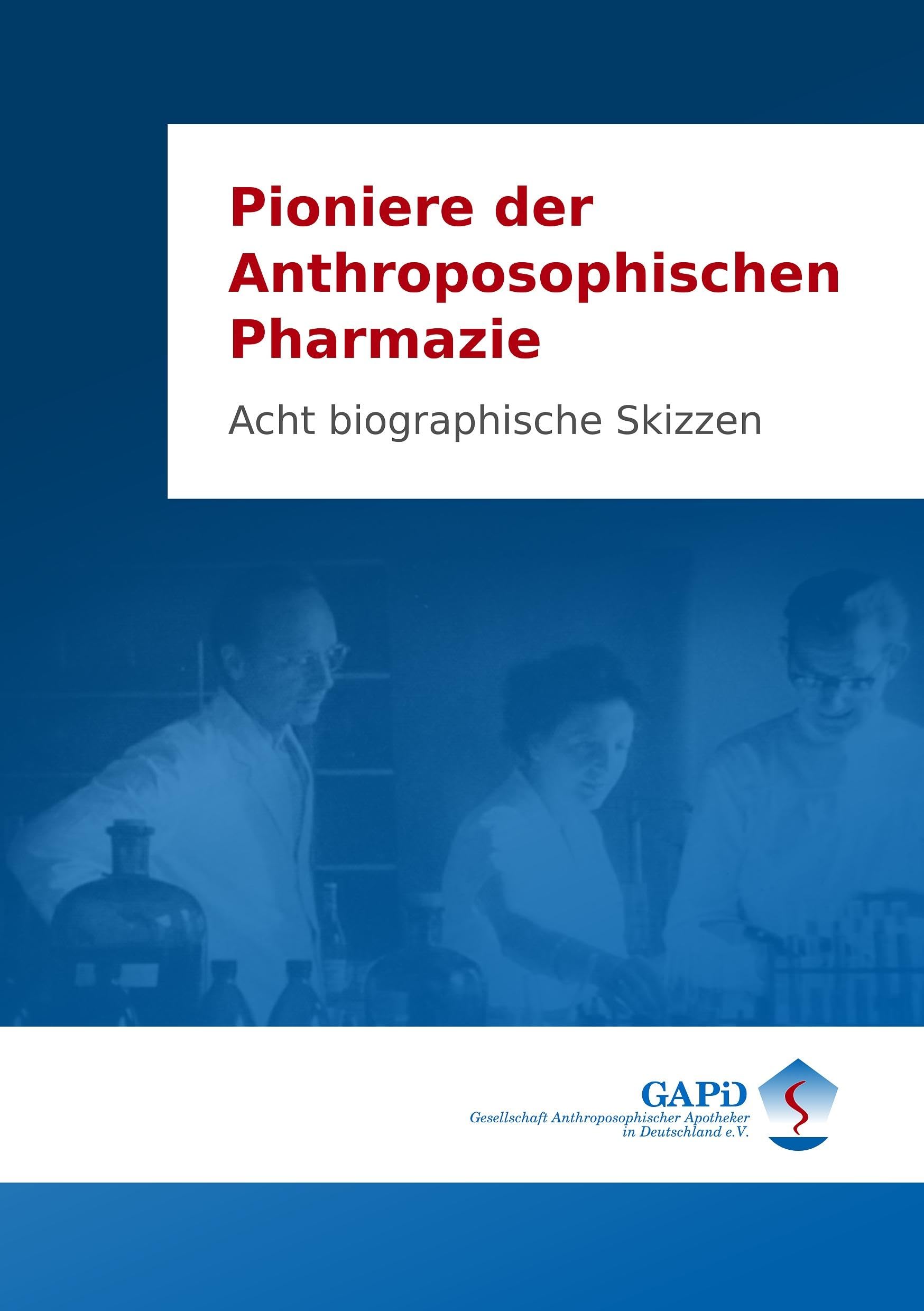 Pioniere der Anthroposophischen Pharmazie: Acht biographische Skizzen Memories