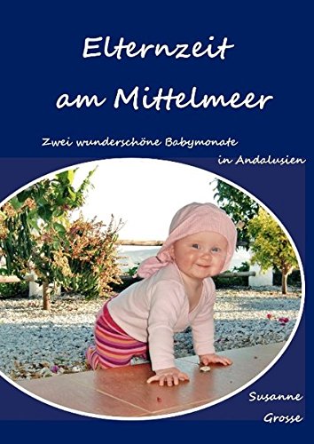 Elternzeit am Mittelmeer: Zwei wunderschöne Babymonate in Andalusien Leisure, Home & Garden