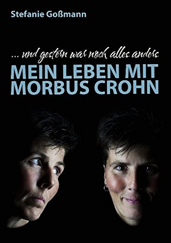 Mein Leben mit Morbus Crohn: ...und gestern war noch alles anders Health, Nutrition & Fitness