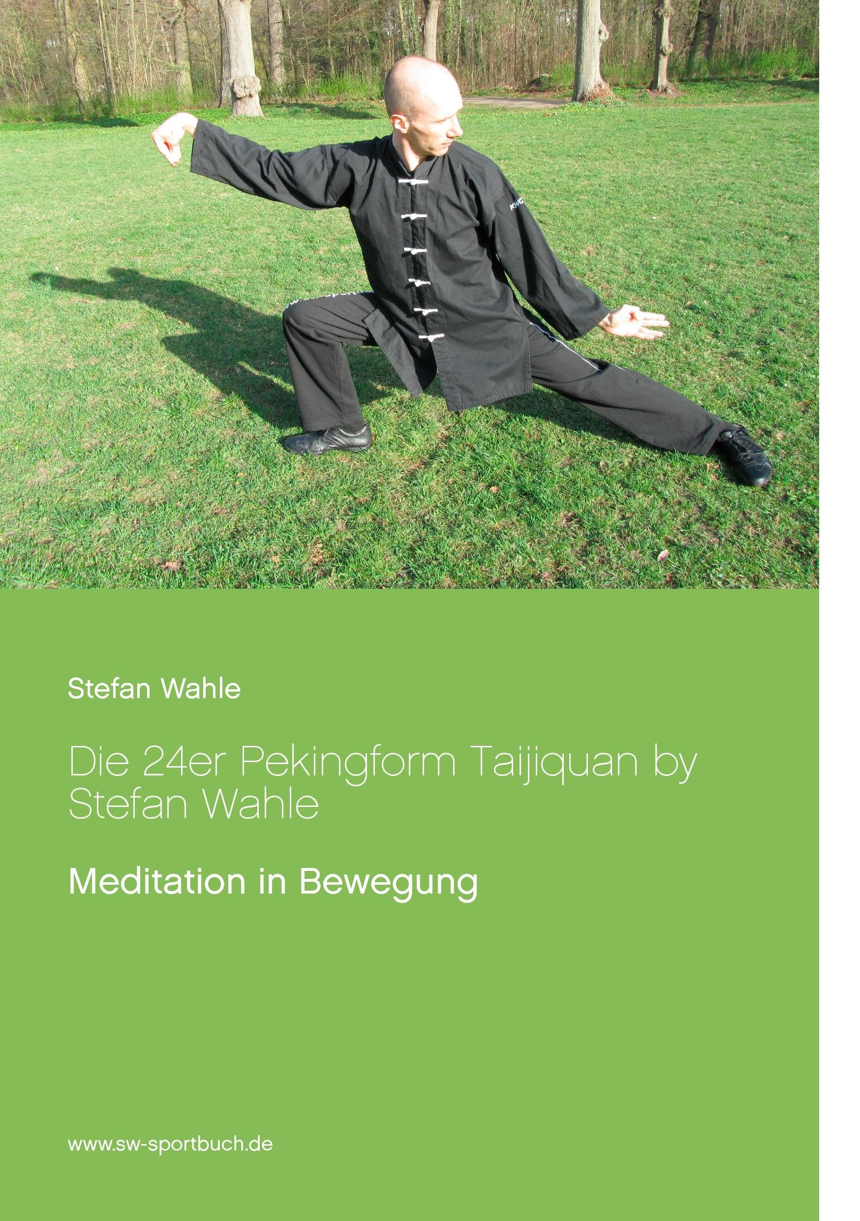 Die 24er Pekingform Taijiquan by Stefan Wahle: Meditation in Bewegung Medicine