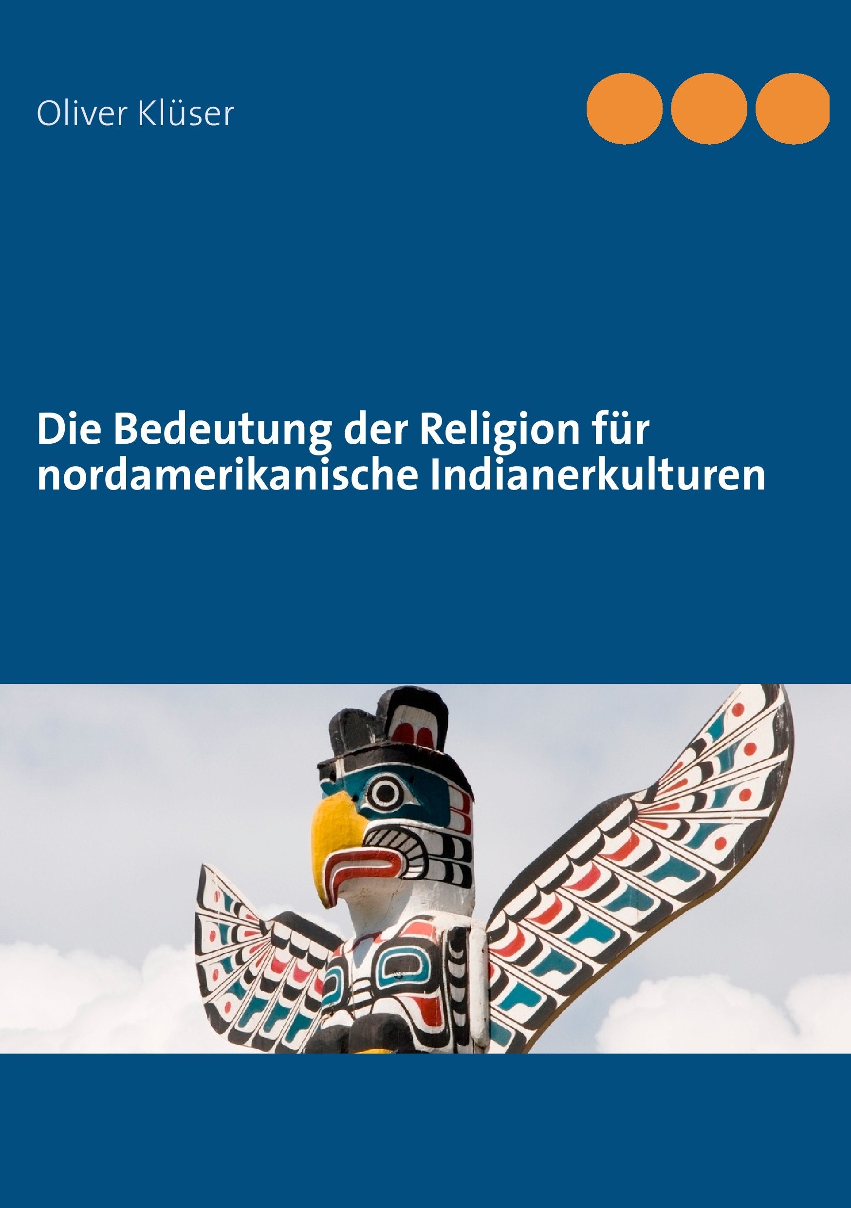 Die Bedeutung der Religion für nordamerikanische Indianerkulturen Religion & Esotericism