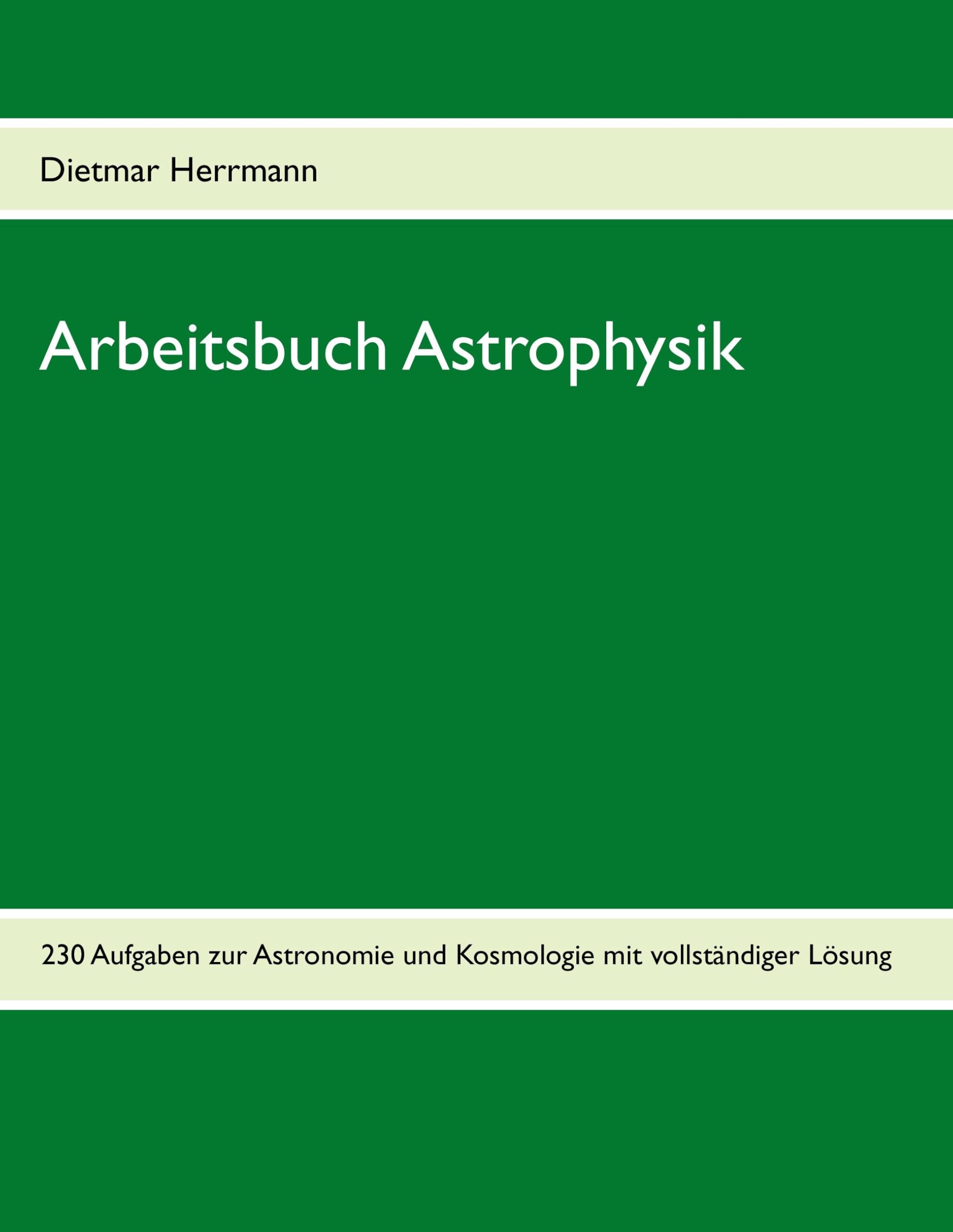 Arbeitsbuch Astrophysik: 230 Aufgaben zu Astronomie und Kosmologie Geology & Geography