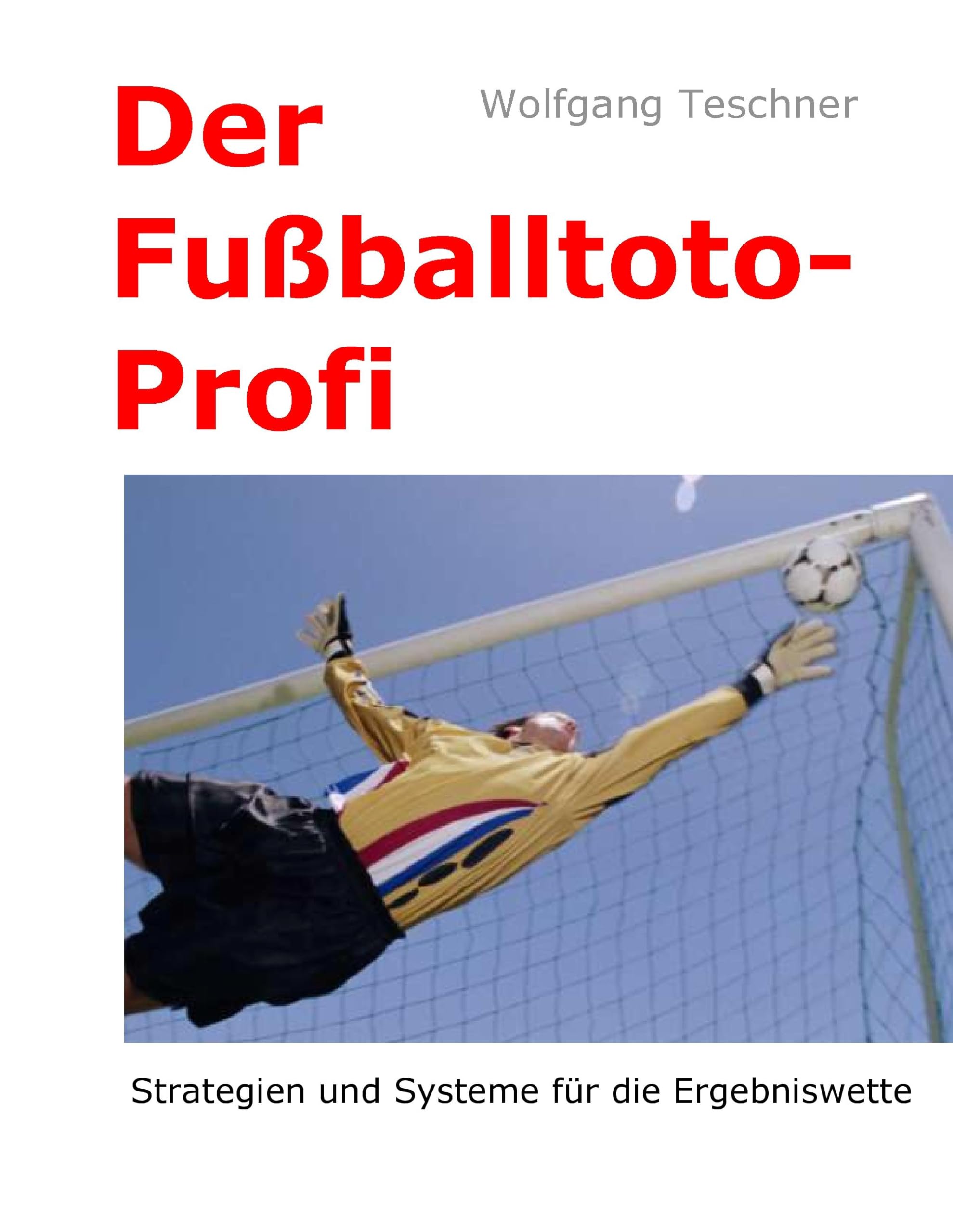Der Fußballtoto-Profi: Strategien und Systeme für die Ergebniswette Leisure & Fun