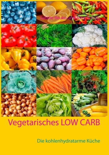 Vegetarisches Low Carb: Die kohlenhydratarme Küche Leisure, Home & Garden