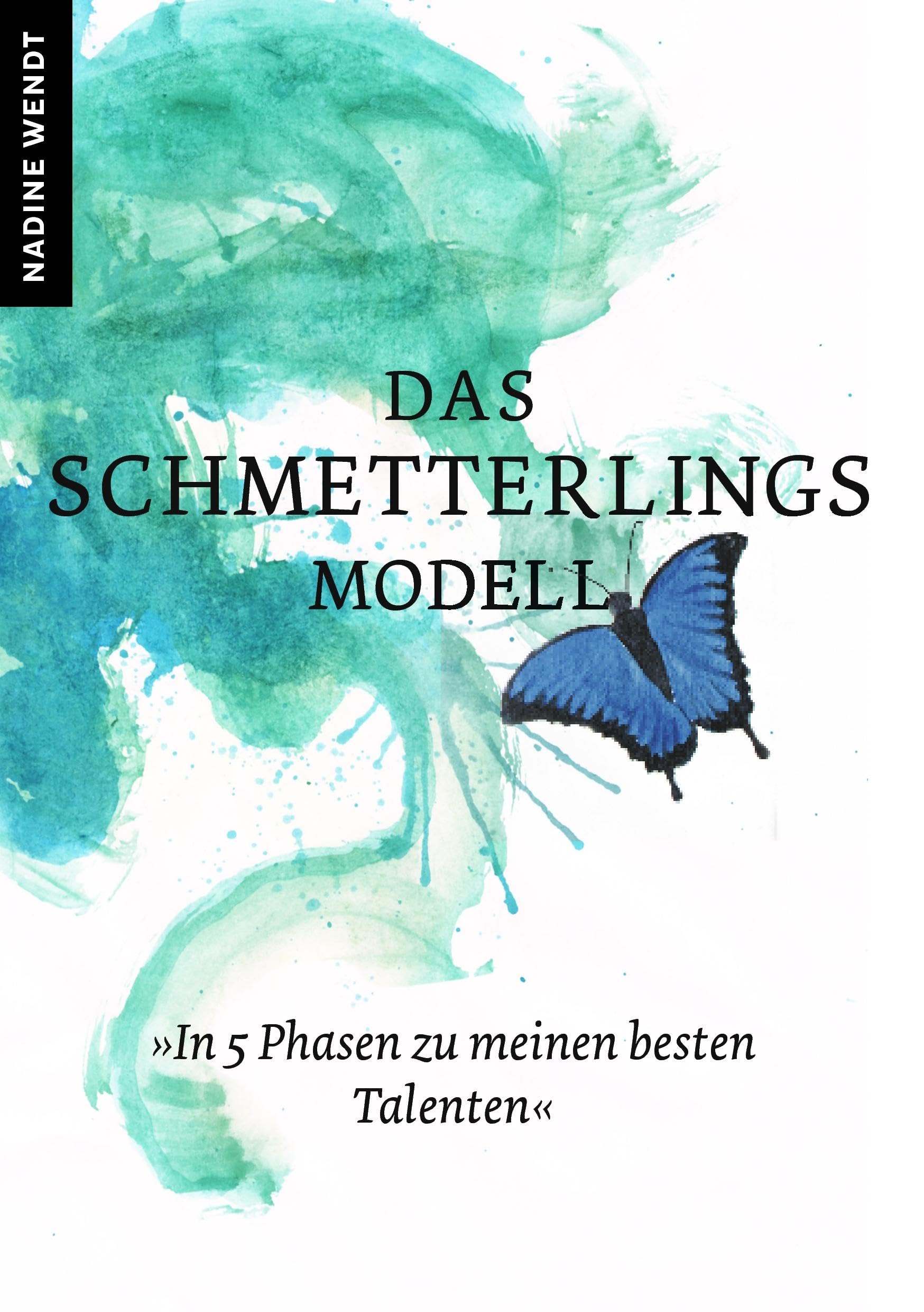 Das Schmetterlingsmodell: In 5 Phasen zu meinen besten Talenten Business, Finance & Career