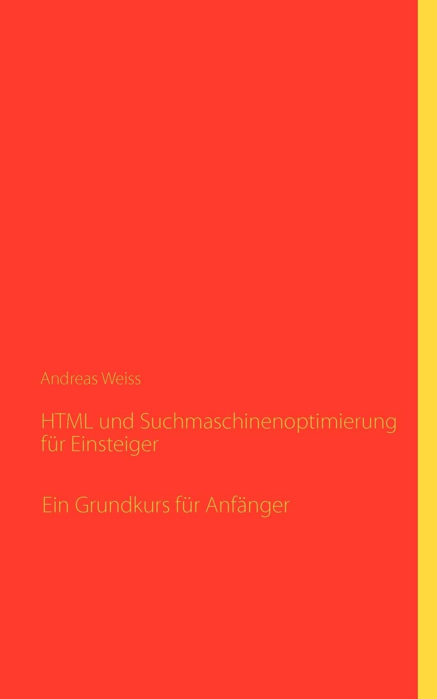 HTML und Suchmaschinenoptimierung für Einsteiger: Ein Grundkurs für Anfänger Media & Communication