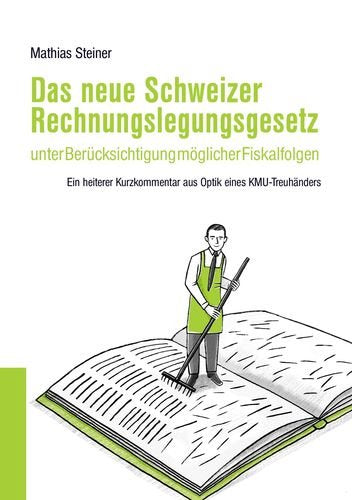 Das neue Schweizer Rechnungslegungsgesetz unter Berücksichtigung möglicher Fiskalfolgen: Ein heiterer Kurzkommentar aus Optik eines KMU-Treuhänders Law