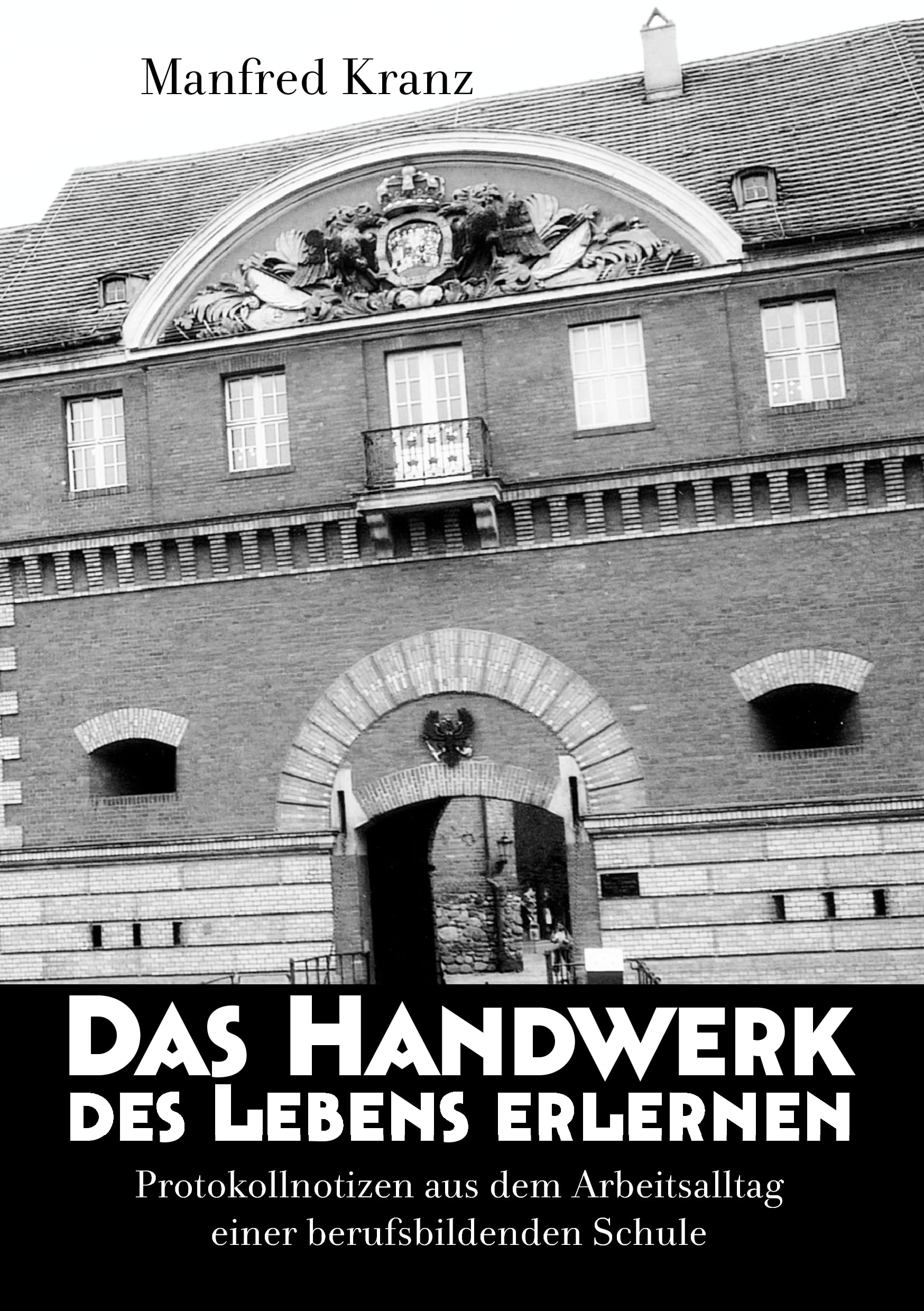 Das Handwerk des Lebens erlernen: Protokollnotizen aus dem Arbeitsalltag einer berufsbildenden Schule Memories